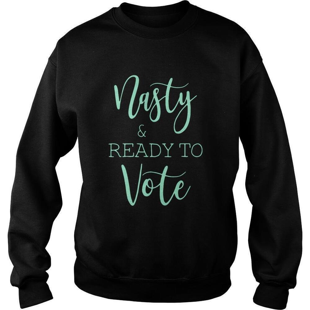 Nasty And Ready Yo Vote Sweatshirt